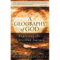 Geography of God: Exploring the Christian Journey - Paperback