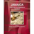 Jamaica Labor Laws and Regulations Handbook Volume 1 Strategic Information and Basic Regulations - Paperback