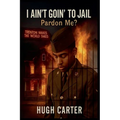 I Ain't Goin To Jail: Pardon Me? - Paperback