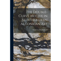 The Double-Curve Motive in Northeastern Algonkian Art - Paperback