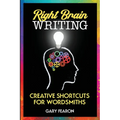Right Brain Writing: Creative Shortcuts for Wordsmiths - Paperback