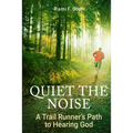Quiet The Noise: A Trail Runner's Path to Hearing God - Paperback