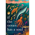 If the Ocean Has a Soul: A Marine Biologist's Pursuit of Truth Through Deep Waters of Faith and Science - Paperback