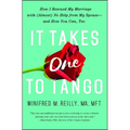 It Takes One to Tango: How I Rescued My Marriage with (Almost) No Help from My Spouse--And How You Can, Too - Paperback