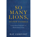 So Many Lions, So Few Daniels: Living Without Compromise in a World in Need of Truth - Paperback