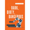 Dark, Dirty, Dangerous: Building the Vibrant Future of Manufacturing - Paperback
