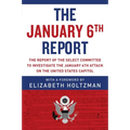 The January 6th Report: The Report of the Select Committee to Investigate the January 6th Attack on the United States Capitol - Paperback