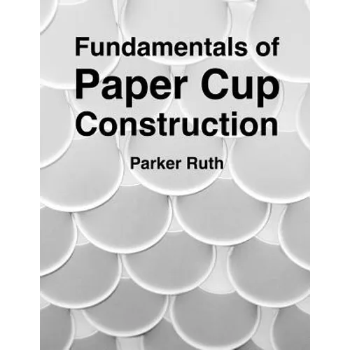Fundamentals of Paper Cup Construction - Paperback