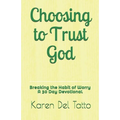 Choosing to Trust God: Breaking the Habit of Worry A 30 Day Devotional - Paperback