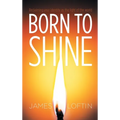 Born to Shine: Reclaiming Your Identity as the Light of the World - Hardcover