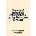 System of Economical contradictions: or, the Philosophy of Misery - Paperback