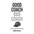 Good Coach Bad Coach: Build A Practice Where You Belong - Paperback