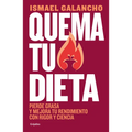 Quema Tu Dieta. Pierde Grasa Y Mejora Tu Rendimiento Con Rigor Y Ciencia / Burn Your Diet. Lose Fat and Improve Your Performance with Science and Disc - Paperback