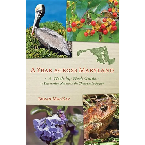 A Year Across Maryland: A Week-By-Week Guide to Discovering Nature in the Chesapeake Region - Paperback