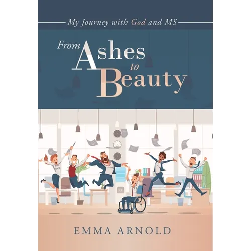 From Ashes to Beauty: My Journey with God and Ms - Hardcover