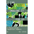 I Can Imagine It for Us: A Palestinian Daughter's Memoir - Paperback