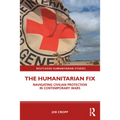 The Humanitarian Fix: Navigating Civilian Protection in Contemporary Wars - Paperback