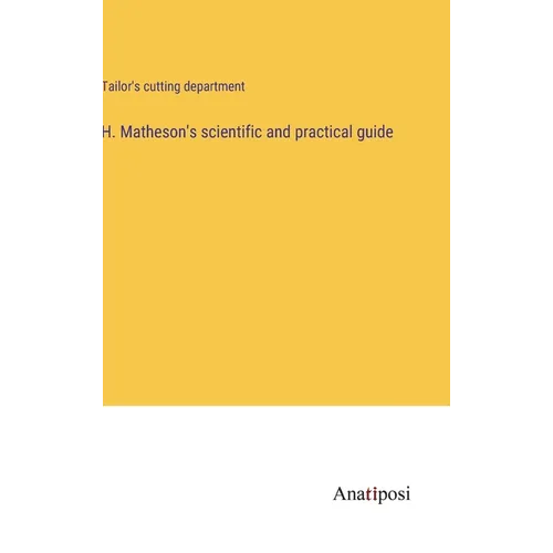 H. Matheson's scientific and practical guide - Hardcover