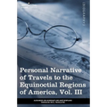 Personal Narrative of Travels to the Equinoctial Regions of America, Vol. III (in 3 Volumes): During the Years 1799-1804 - Hardcover