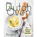The Best Dutch Oven Cookbook: Simple Easy-to-Prepare Dutch Oven Recipes - Paperback