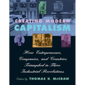 Creating Modern Capitalism: How Entrepreneurs, Companies, and Countries Triumphed in Three Industrial Revolutions - Paperback