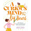 A Curious Mind and a Very Big Heart: The Story of Designer and Innovator Sara Little Turnbull - Hardcover