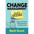 Change Management that Sticks: A Practical, People-centred Approach, for High Buy-in and Meaningful Results - Paperback