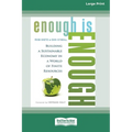 Enough is Enough: Building a Sustainable Economy in a World of Finite Resources (16pt Large Print Format) - Paperback