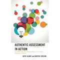 Authentic Assessment in Action: An Everyday Guide for Bringing Learning to Life Through Meaningful Assessment - Paperback