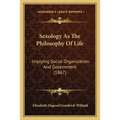 Sexology As The Philosophy Of Life: Implying Social Organization And Government (1867) - Paperback