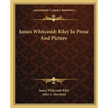 James Whitcomb Riley In Prose And Picture - Paperback