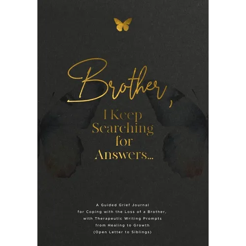 Brother, I Keep Searching for Answers...: A Guided Grief Journal for Coping with the Loss of a Brother, with Therapeutic Writing Prompts from Healing - Paperback