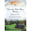 Where the White Rose Blooms: A History of the Stuarts - Hardcover