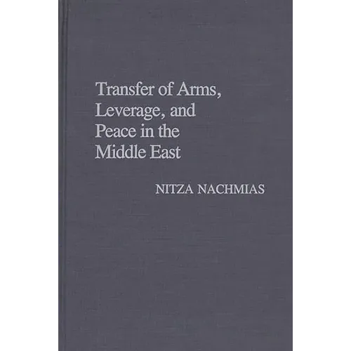 Transfer of Arms, Leverage, and Peace in the Middle East - Hardcover