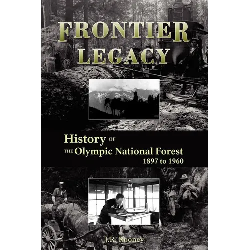 Frontier Legacy: History of the Olympic National Forest 1897 to 1960 - Paperback