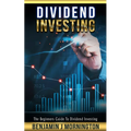 Dividend Investing: The Beginners Guide To Dividend Investing - Paperback