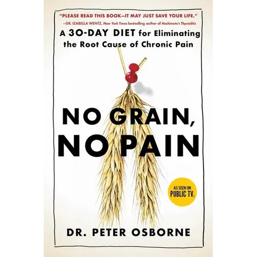No Grain, No Pain: A 30-Day Diet for Eliminating the Root Cause of Chronic Pain - Paperback