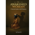 The Awakened Woman: A Sacred Guide to Self-Mastery - Paperback