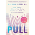 Pull: How Gravity Shapes Your Body, Steadies the Mind, and Guides Our Health - Hardcover