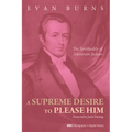 A Supreme Desire to Please Him: The Spirituality of Adoniram Judson - Hardcover
