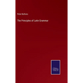 The Principles of Latin Grammar - Hardcover