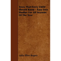 Trees That Every Child Should Know - Easy Tree Studies For All Seasons Of The Year - Paperback