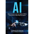 AI: Work Smarter and Live Better Within Civilization's Next Big Disruption - Paperback