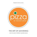 Pizza & Natural Yeast - The Art of Leavening: How to make a perfect mother dough - Paperback