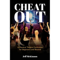 Cheat Out: A Physical Theatre Curriculum for Beginners and Beyond - Paperback