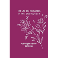 The Life and Romances of Mrs. Eliza Haywood - Paperback