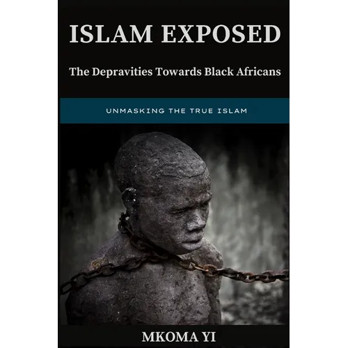 Islam Exposed: The Depravities Towards Black Africans - Paperback