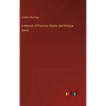 A Manual of Precious Stones and Antique Gems - Hardcover