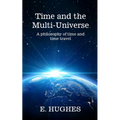 Time and the Multi-Universe: A philosophy of time and time travel - Paperback