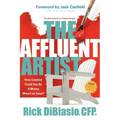 The Affluent Artist: How Creative Could You Be If Money Wasn't an Issue? the Money Book for Creative People - Paperback